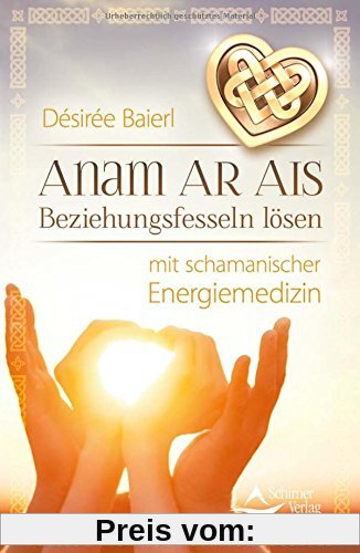 Anam Ar Ais: Beziehungsfesseln lösen mit schamanischer Energiemedizin